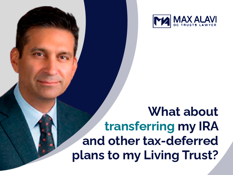 Can I Transfer My IRA and Other Tax-Deferred Plans to My Living Trust?