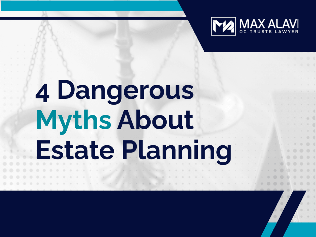 4 Dangerous Myths About Estate Planning