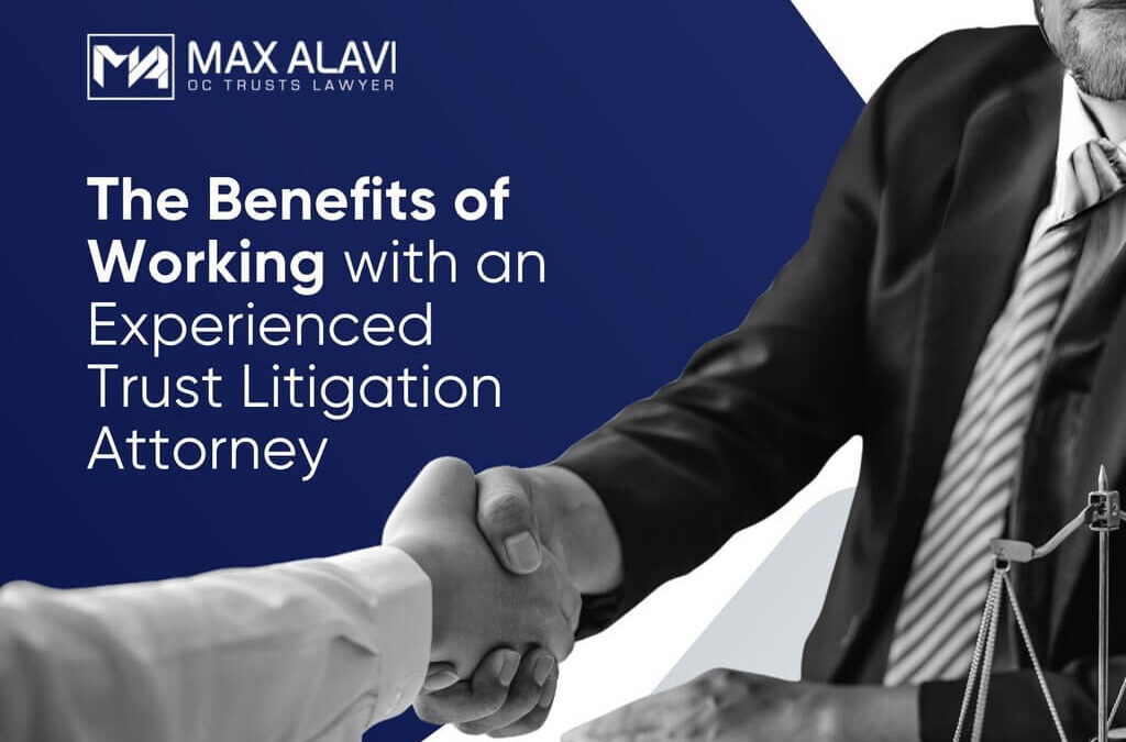 The Benefits of Working with an Experienced Trust Litigation Attorney