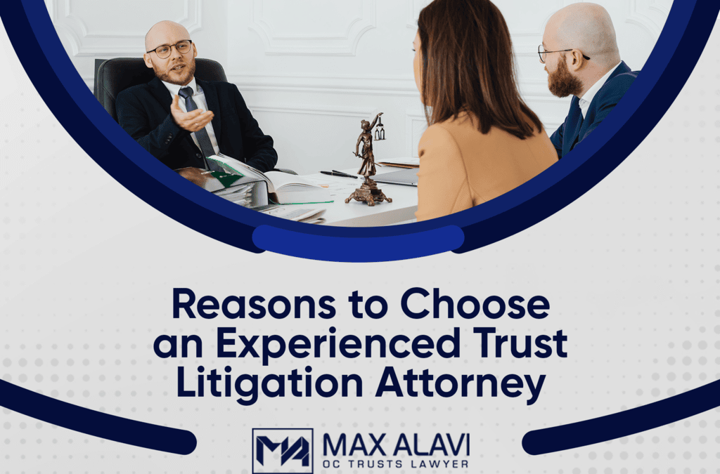 Reasons to Choose an Experienced Trust Litigation Attorney
