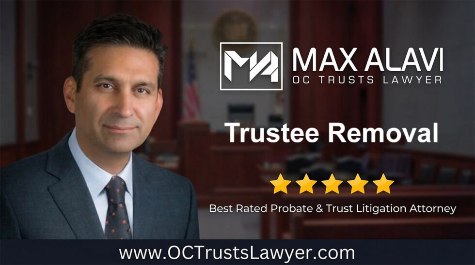 Trustee Removal | Max Alavi, Attorney at Law, APC | OC Trusts Lawyer